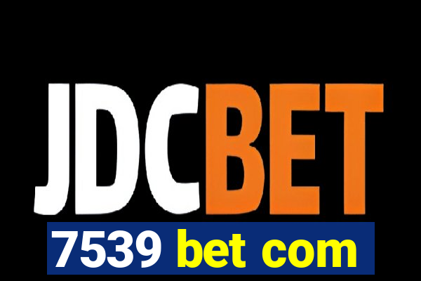 7539 bet com